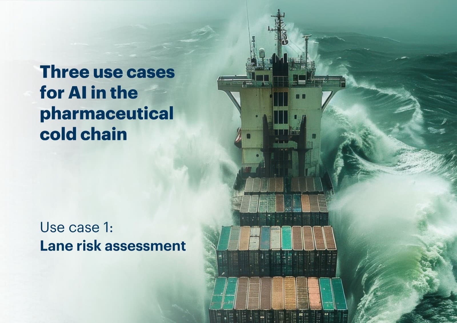 Title card reading Three use cases for AI in the pharmaceutical cold chain, use case 1, lane risk assessment, set over a container ship in heavy seas